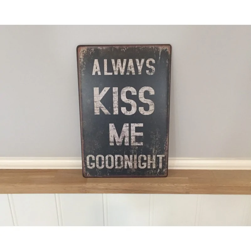 Metalskilt "Always kiss me goodnight"