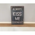Metalskilt "Always kiss me goodnight"